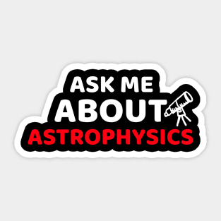 Ask Me About Astrophysics Sticker